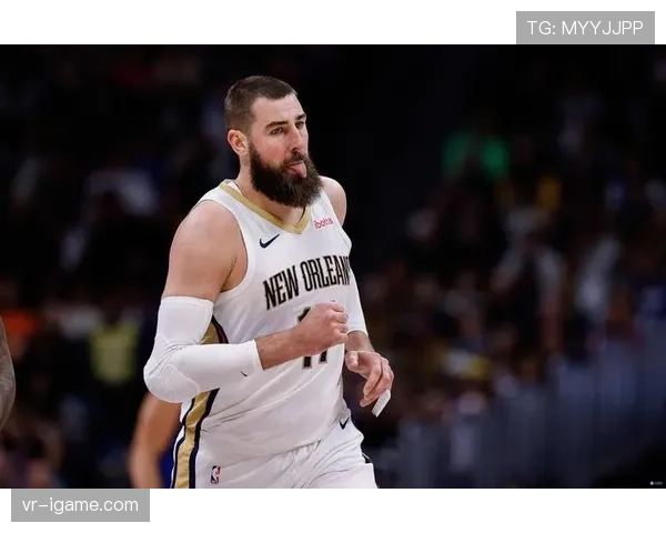 瓦兰丘纳斯成鹈鹕新核心，球队未来前景备受期待